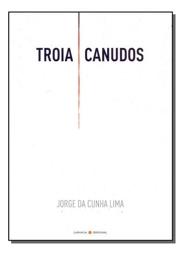 Libro Troia Canudos De Lima Jorge Da Cunha Laranja Original