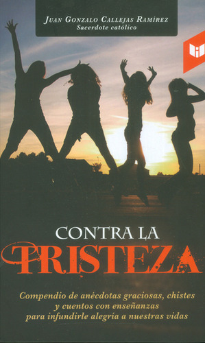 Contra la tristeza, de Juan Gonzalo Callejas Ramírez. Serie 9587575101, vol. 1. Editorial CIRCULO DE LECTORES, tapa dura, edición 2015 en español, 2015