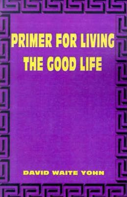 Libro Primer For Living The Good Life - David Waite Yohn