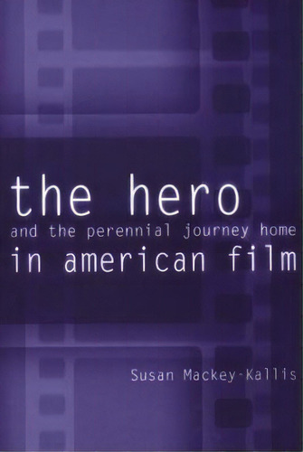 The Hero And The Perennial Journey Home In American Film, De Susan Mackey-kallis. Editorial University Pennsylvania Press, Tapa Blanda En Inglés