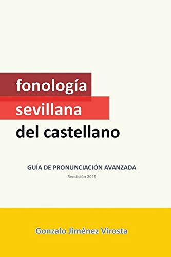 Fonologia Sevillana Del Castellano: Guia De Pronunciacion Av