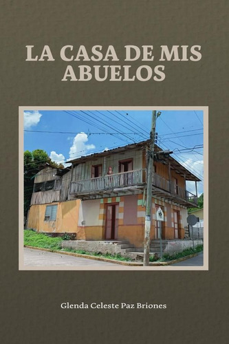 La Casa De Mis Abuelos, De Glenda Celeste Paz Briones. Editorial Ibukku, Tapa Blanda, Edición 1 En Español, 2024