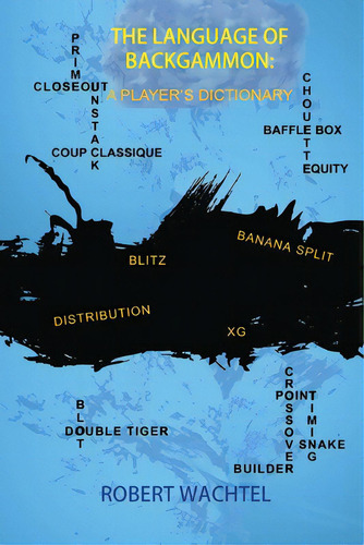 The Language Of Backgammon: A Player's Dictionary, De Wachtel, Robert H.. Editorial Lightning Source Inc, Tapa Blanda En Inglés