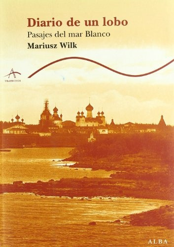 Diario De Un Lobo: Pasajes Del Mar Blanco, De Mariusz Wilk. Editorial Alba, Edición 1 En Español