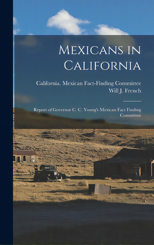 Mexicans In California; Report Of Governor C. C. Young's Mexican Fact Finding Committee, De California Mexican Fact-finding Comm. Editorial Hassell Street Pr, Tapa Dura En Inglés