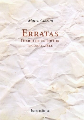 Erratas. Diario de un editor incorregible - Marco Cassini, de Marco Cassini. Editorial Trama, edición 1 en español