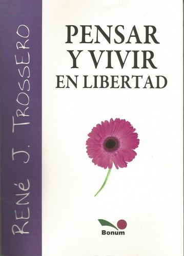 Pensar Y Vivir En Libertad - Rene J. Trossero