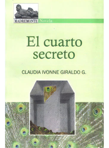 El Cuarto Secreto, De Claudia Ivonne Giraldo G. 9588245522, Vol. 1. Editorial Editorial Hombre Nuevo Editores, Tapa Blanda, Edición 2008 En Español, 2008