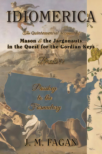 Passkey To The Formulary: Idiomerica Book 4, De Fagan, J. M.. Editorial Lightning Source Inc, Tapa Blanda En Inglés