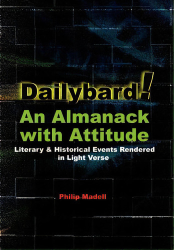 Dailybard! An Almanack With Attitude: Literary & Historical Events Rendered In Light Verse, De Madell, Philip. Editorial Authorhouse, Tapa Dura En Inglés