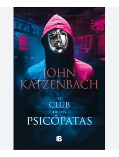 El Club De Los Psicópatas, Libro, De Katzenbach, John. Editorial Ediciones B, Tapa Blanda En Español