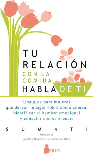 Libro: Tu Relación Con La Comida Habla De Tí: Una Guía Para 