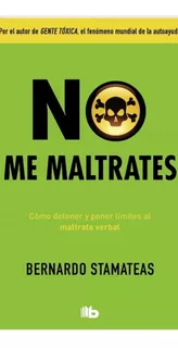 No Me Maltrates, De Stamateas., Vol. No. Editorial B De Bolsillo, Tapa Blanda, Edición 1 En Español, 2021