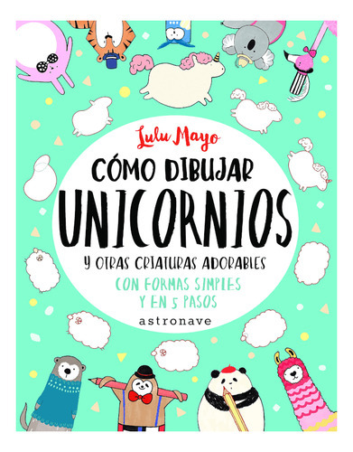 Como Dibujar Unicornios Y Otras Obras, De Lulu Mayo. Editorial Astronova, Tapa Blanda En Español, 2002