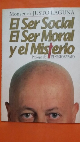 El Ser Social, El Ser Moral Y El Misterio. Por Justo Laguna.