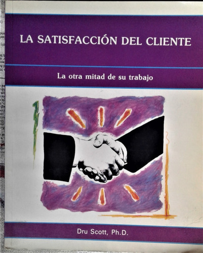 La Satisfaccion Del Cliente - Dru Scott - Iberoamerica 1992