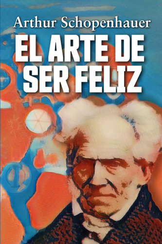 Libro: El Arte De Ser Feliz (spanish Edition)