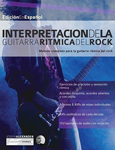 Interpretacion De La Guitarra Ritmica Del Rock..., de Alexander, Mr Jos. Editorial Fundamental-Changes en español