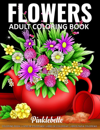 Libro: Flowers: An Adult Coloring Book Featuring Beautiful F