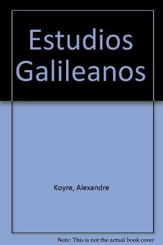 Estudios Galileanos, De Koyre. Editorial Siglo Xxi En Español