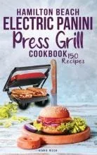 Hamilton Beach Electric Panini Press Grill Cookbook : Bes...