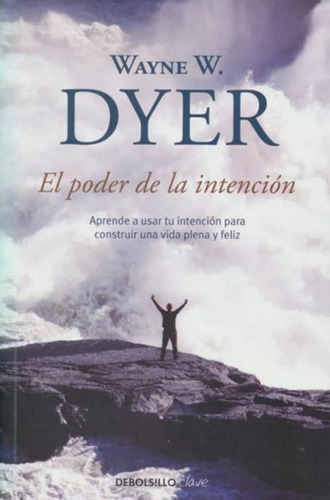 EL PODER DE LA INTENCIÓN, de Wayne W. Dyer. 9586393232, vol. 1. Editorial Editorial Penguin Random House, tapa blanda, edición 2013 en español, 2013