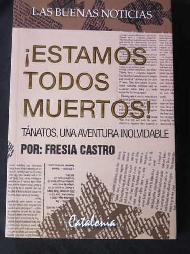 Fresia Castro - Estamos Todos Muertos. Tanatos Una Aventura