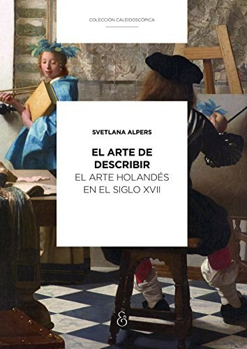 Arte De Describir El Arte Holandes En El Siglo Xvii  -amp