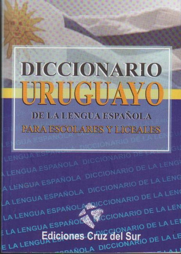 DICCIONARIO URUGUAYO DE LA LENGUA ESPAÑOLA, de AUTOR. Editorial Cruz Del Sur en español