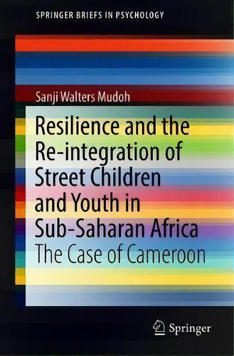 Resilience And The Re-integration Of Street Children And Youth In Sub-saharan Africa, De Walters Mudoh Sanji. Editorial Springer Verlag Singapore, Tapa Blanda En Inglés