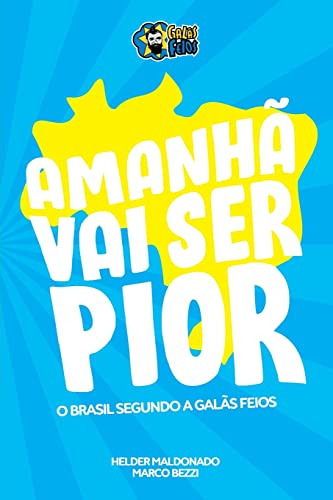 Libro Amanha Vai Ser Pior - O Brasil Segundo Os Galas Feios