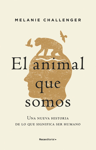 El Animal Que Somos, De Challenger, Melanie. Roca Editorial, Tapa Blanda En Español