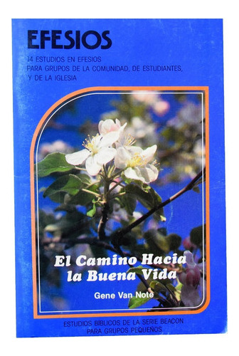 El Camino Hacia La Buena Vida - Efesios - Gene Van Note