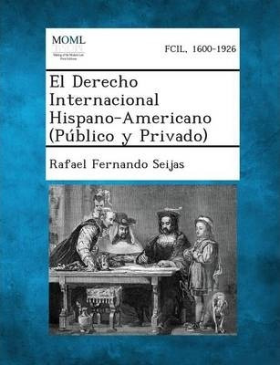 El Derecho Internacional Hispano-americano (publico Y Pri...
