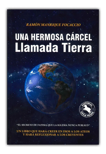 Un Hermosa Carcel Llamada Tierra: El Secreto De Fátima Que La Iglesia Nunca Publico, De Ramon Manrique Focaccio. Editorial Oveja Negra, Tapa Blanda, Edición 1 En Español, 2018