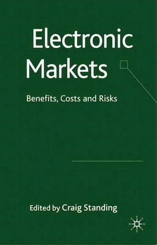 Electronic Markets: Benefits, Costs And Risks, De Craig Standing., Vol. 1. Editorial Palgrave Macmillan, Tapa Dura En Inglés