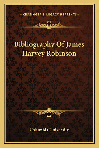 Bibliography Of James Harvey Robinson, De Columbia University. Editorial Kessinger Pub Llc, Tapa Blanda En Inglés