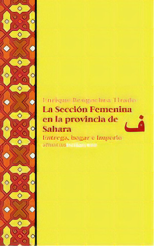 La Seccion Femenina En La Provincia De Sahara, De Bengochea Tirado, Enrique. Editorial Edicions Bellaterra, Tapa Blanda En Español