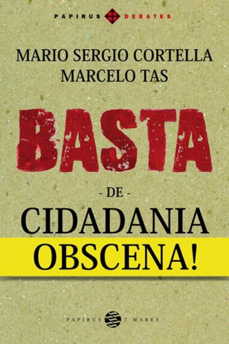 Basta De Cidadania Obscena!, De Cortella, Mario Sergio. Editora 7 Mares, Capa Mole, Edição 1ª Edição - 2017 Em Português