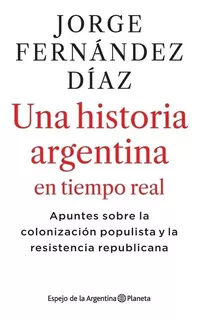 Una Historia Argentina En Tiempo Real - Jorge Fernandez Diaz