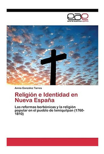 Libro: Religión E Identidad Nueva España: Las Reformas Bor