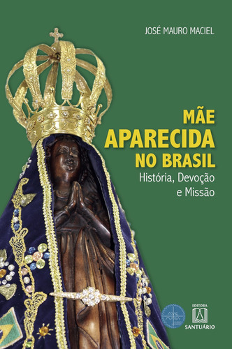 Mãe Aparecida no Brasil, de Maciel, José Mauro. Editorial SANTUARIO, tapa mole en português