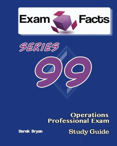 Exam Facts Series 99 Operations Professional Exam Study Guid