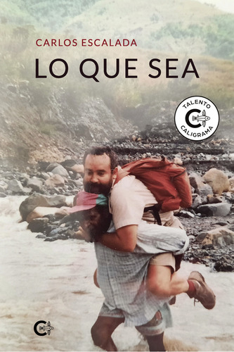 Lo Que Sea, De Escalada , Carlos.. Editorial Caligrama, Tapa Blanda, Edición 1.0 En Español, 2021