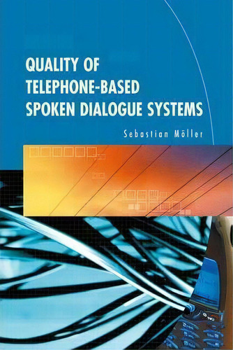 Quality Of Telephone-based Spoken Dialogue Systems, De Sebastian Moeller. Editorial Springer-verlag New York Inc., Tapa Blanda En Inglés