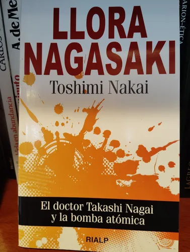 Llora Nagasaki. El Doctor Takashi Y A Bomba Atómica