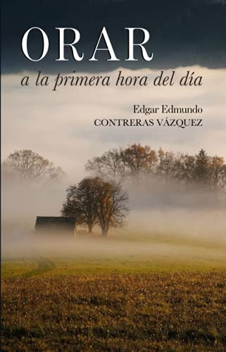 Libro : Orar A La Primera Hora Del Dia - Contreras...