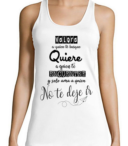 Musculosa Frase Valora A Quien Te Busque Quiere