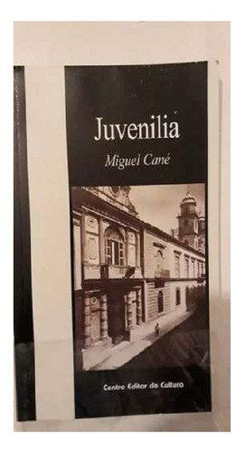 Juvenilia, Miguel Cané, Editorial Centro Editor De Cultura.