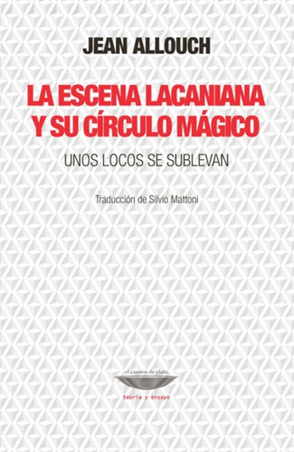 La Escena Lacaniana Y Su Círculo Mágico - Jean Allouch 